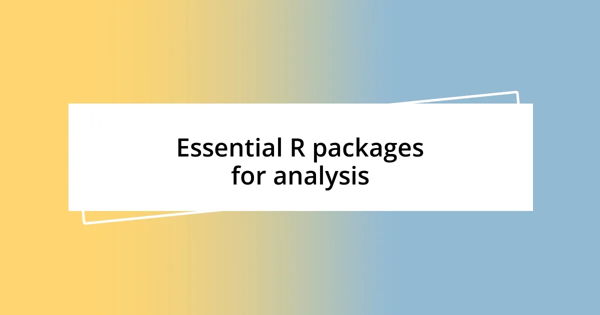 Essential R packages for analysis