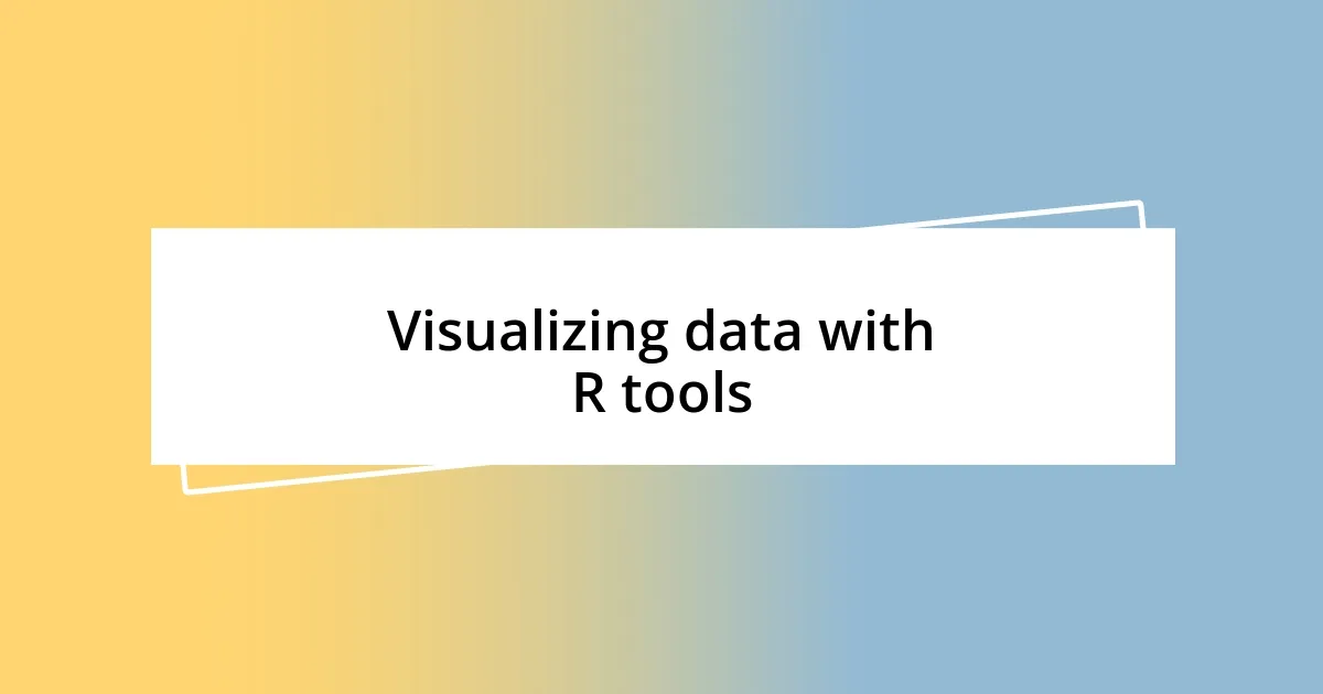 Visualizing data with R tools