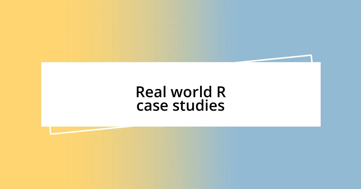Real world R case studies