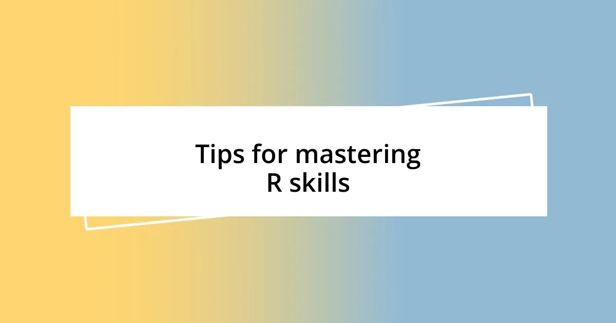 Tips for mastering R skills