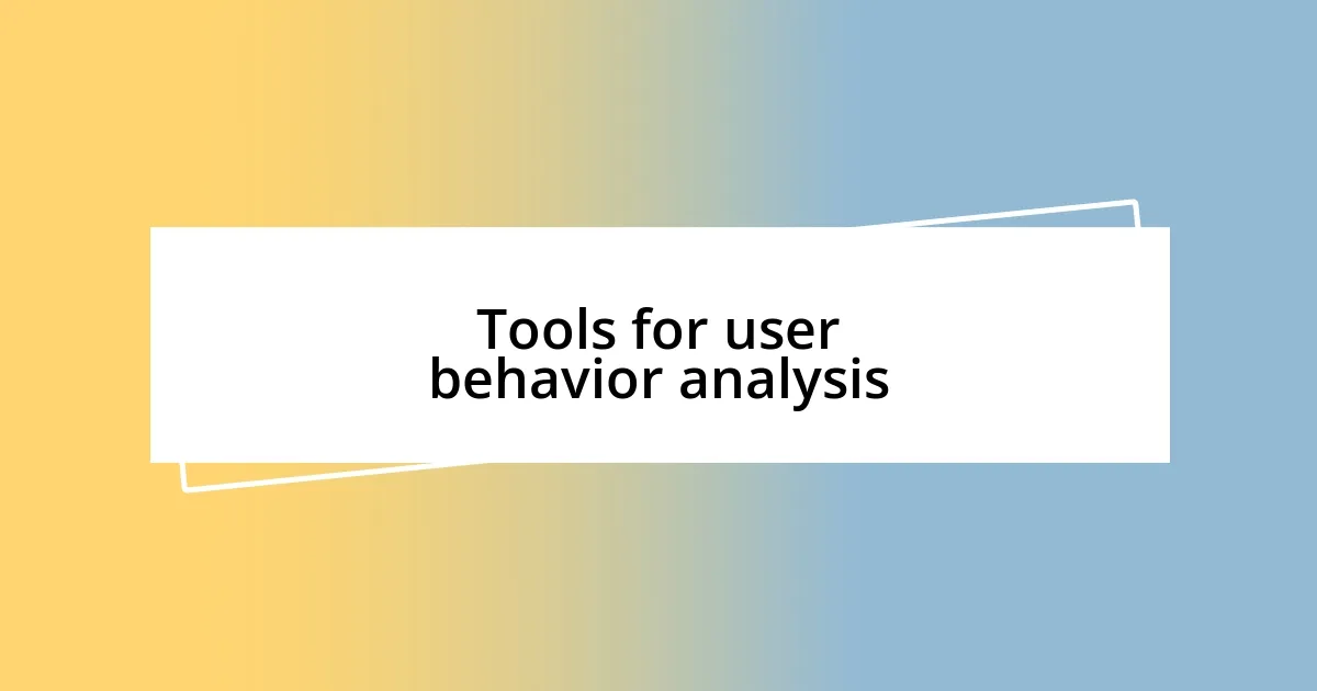 Tools for user behavior analysis