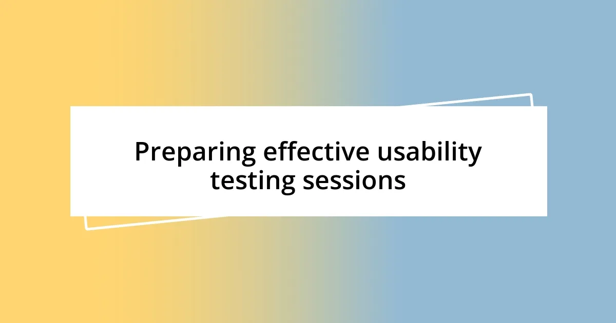 Preparing effective usability testing sessions