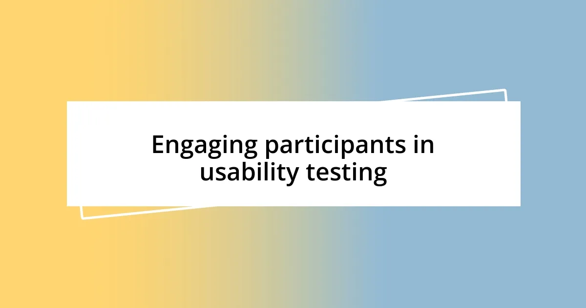 Engaging participants in usability testing