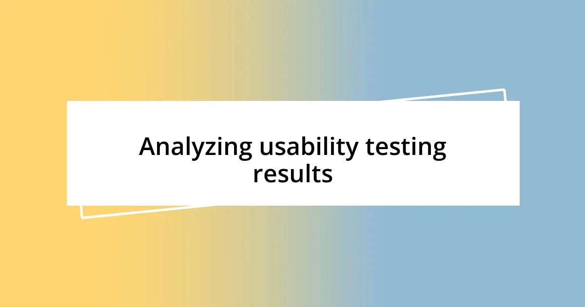 Analyzing usability testing results