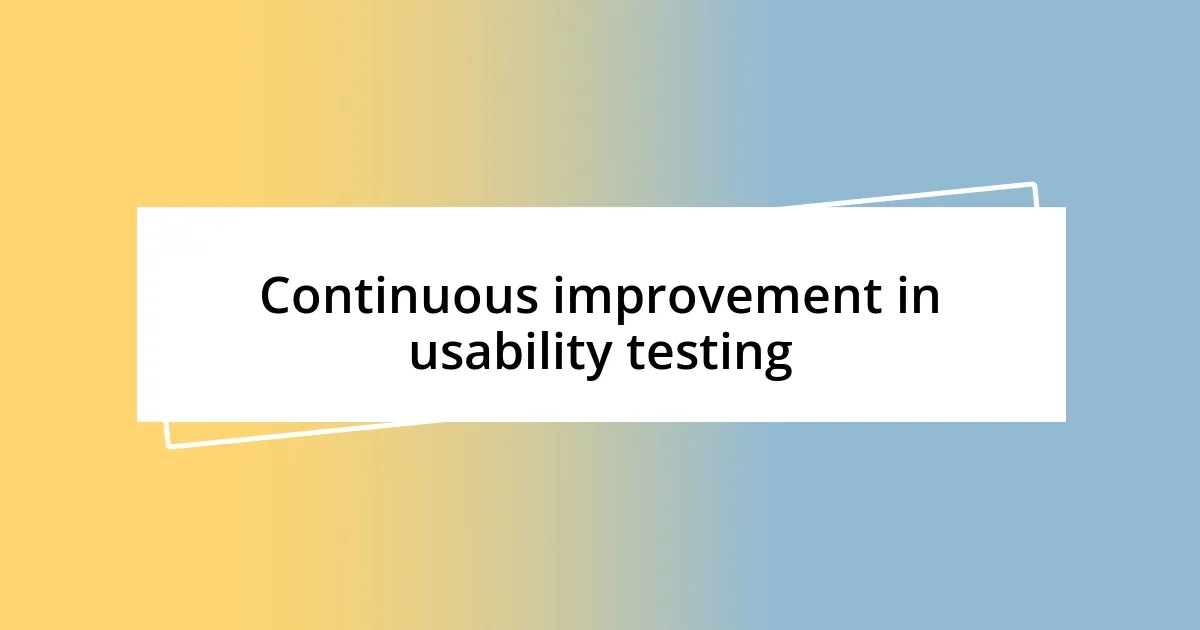Continuous improvement in usability testing